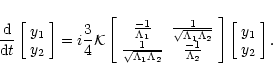 \begin{displaymath}%
\frac{\rm d}{{\rm d}t} \left[
\begin{array}{c}y_1 \\ y_2\en...
...}\right] \left[ \begin{array}{c}y_1 \\ y_2\end{array}\right] .
\end{displaymath}