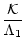 $\displaystyle %
\frac{{\cal K}}{\Lambda_1}$
