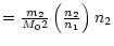 $\textstyle =\frac{m_2}{M_02}\left( \frac
{n_2}{n_1}\right) n_2$
