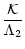 $\displaystyle \frac{{\cal K}}{\Lambda_2}$