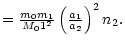 $\textstyle =\frac{m_0m_1}{M_01^2}\left(
\frac{a_1}{a_2}\right) ^2n_2 .$