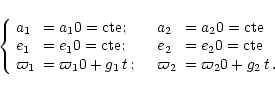 \begin{displaymath}%
\left\{ \begin{array}{llll}
a_1 & = a_10={\rm cte}; & a_2 ...
...\quad & \varpi_2 & = \varpi_20 + g_2\, t \,.\end{array}\right.
\end{displaymath}