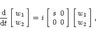 \begin{displaymath}%
\frac{\rm d}{{\rm d}t}\left[
\begin{array}{c}w_1 \\ w_2\end...
...}\right] \left[ \begin{array}{c}w_1 \\ w_2\end{array}\right] ,
\end{displaymath}