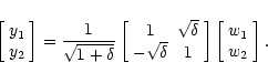 \begin{displaymath}%
\left[ \begin{array}{c} y_1 \\ y_2\end{array}\right] =\frac...
...\right] \left[
\begin{array}{c}
w_1 \\ w_2\end{array}\right] .
\end{displaymath}