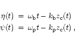 \begin{eqnarray*}\eta(t) & =&\omega_{\rm b}t-k_{\rm b}z_{\rm c}(t)\;\\
\psi(t) & =&\omega_{\rm p}t-k_{\rm p}z_{\rm c}(t)\;,
\end{eqnarray*}