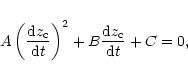 \begin{eqnarray*}A\left( \frac{{\rm d}z_{\rm c}}{{\rm d}t}\right) ^{2}+B\frac{{\rm d}z_{\rm c}}{{\rm d}t}+C=0,
\end{eqnarray*}