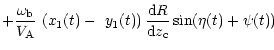 $\displaystyle +\frac{\omega_{\rm b}}{V_{\rm A}}\,\left( x_{1}(t)-\,\,y_{1}(t)\right) \frac
{{\rm d}R}{{\rm d}z_{\rm c}}\sin(\eta(t)+\psi(t))$