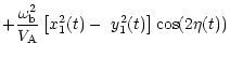 $\displaystyle +\frac{\omega_{\rm b}^{2}}{V_{\rm A}}\left[ x_{1}^{2}(t)-\,\,y_{1}^{2}(t)\right]
\cos(2\eta(t))$