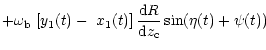 $\displaystyle +\omega_{\rm b}\,\left[ y_{1}(t)-\,\,x_{1}(t)\right] \frac{{\rm d}R}{{\rm d}z_{\rm c}}\sin
(\eta(t)+\psi(t))$
