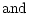 $\displaystyle {\rm and}$