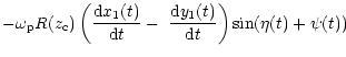 $\displaystyle -\omega_{\rm p}R(z_{\rm c})\left( \frac{{\rm d}x_{1}(t)}{{\rm d}t}-\,\,\frac{{\rm d}y_{1}(t)}
{{\rm d}t}\right) \sin(\eta(t)+\psi(t))$