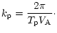 $\displaystyle %
k_{\rm p}=\frac{2\pi}{T_{\rm p}V_{\rm A}}\cdot$