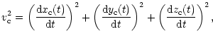 $\displaystyle %
v_{\rm c}^{2}=\left( \frac{{\rm d}x_{\rm c}(t)}{{\rm d}t}\right...
...{{\rm d}t}\right) ^{2}+\left( \frac{{\rm d}z_{\rm c}(t)}{{\rm d}t}\right) ^{2},$