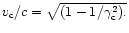 $v_{\rm c}/c=\sqrt
{(1-1/\gamma_{\rm c}^{2}).}$