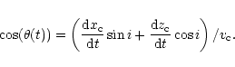 \begin{eqnarray*}\cos(\theta(t))=\left( \frac{{\rm d}x_{\rm c}}{{\rm d}t}\sin i+\frac{{\rm d}z_{\rm c}}{{\rm d}t}\cos
i\right) /v_{\rm c}.
\end{eqnarray*}