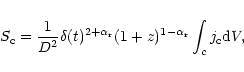 \begin{eqnarray*}S_{\rm c}=\frac{1}{D^{2}}\delta(t)^{2+\alpha_{\rm r}}(1+z)^{1-\alpha_{\rm r}}\int_{c}%
j_{\rm c}{\rm d}V,
\end{eqnarray*}