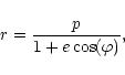 \begin{eqnarray*}r=\frac{p}{1+e\cos(\varphi)},
\end{eqnarray*}