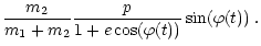 $\displaystyle \frac{m_{2}}{m_{1}+m_{2}}\frac{p}{1+e\cos(\varphi(t))}%
\sin(\varphi(t))\;.$