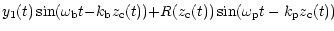 $\displaystyle y_{1}(t)\sin(\omega_{\rm b}t{-}k_{\rm b}z_{\rm c}(t)){+}R(z_{\rm c}(t))\sin(\omega
_{\rm p}t-k_{\rm p}z_{\rm c}(t))\;$