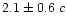 $2.1 \pm 0.6~c$