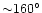 ${\sim}160^{\circ}$