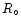 $R_{\circ}$