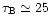 $\tau_{\rm B}\simeq25$