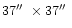 $37\hbox {$^{\prime \prime }$ }\times 37\hbox {$^{\prime \prime }$ }$