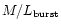 $ M/L_{\rm burst} $