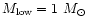 $M_{\rm low} = 1~M_\odot$