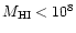 $M_{\rm HI}
< 10^8$