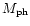 ${ M}_{\rm ph}$