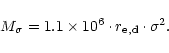 \begin{displaymath}M_\sigma = 1.1\times 10^6 \cdot r_{\rm e,d} \cdot \sigma^2.
\end{displaymath}
