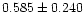 $0.585 \pm 0.240$