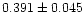 $0.391 \pm 0.045$