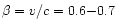 ${\beta} = v/c = 0.6{-}0.7$