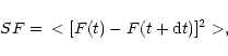 \begin{displaymath}SF = \\ < [F(t) - F(t+{\rm d}t)]^{2} > ,
\end{displaymath}