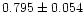 $0.795 \pm 0.054$