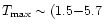 $T_{\max}\sim(1.5{-}5.7$