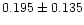 $0.195 \pm 0.135$