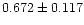 $0.672 \pm 0.117$