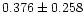 $0.376 \pm 0.258$