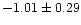 $-1.01 \pm 0.29$