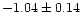 $-1.04 \pm 0.14$