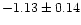$-1.13 \pm 0.14$