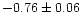 $-0.76 \pm 0.06$