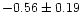 $-0.56\pm0.19$