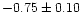 $-0.75\pm0.10$