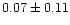$0.07 \pm 0.11$