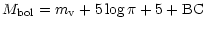 $\displaystyle M_{\rm bol} = m_{\rm v} + 5 \log \pi + 5 +{\rm BC}$